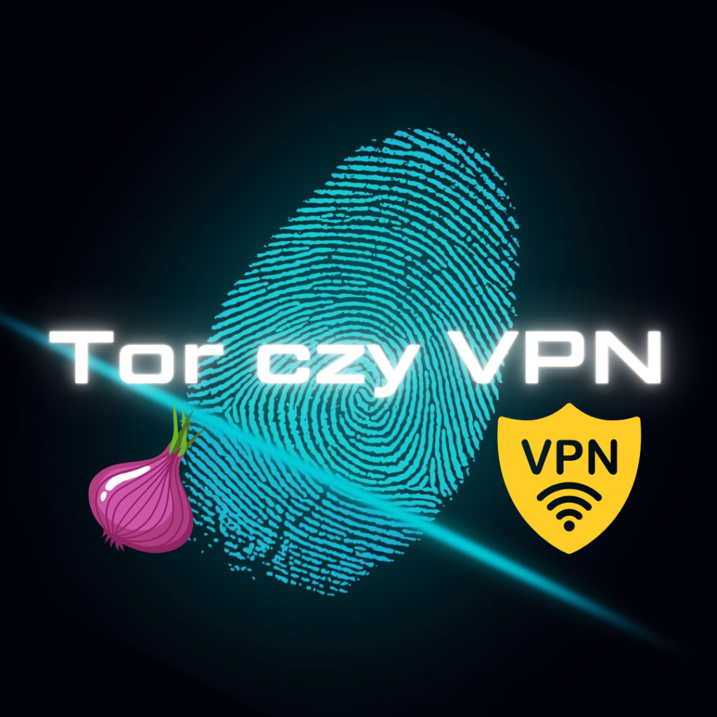 Tor czy VPN co lepsze
